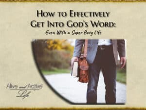 How to Effectively Get Into God’s Word: Even With a Super Busy Life (PDF)