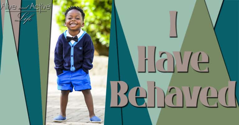 I Have Behaved I Have Behaved