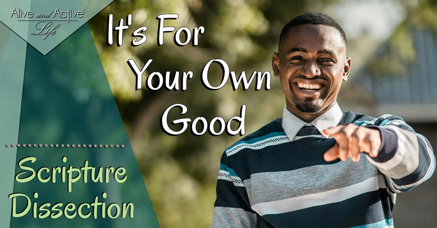 It’s For Your Own Good – Scripture Dissection It's For Your Own Good - Scripture Dissection